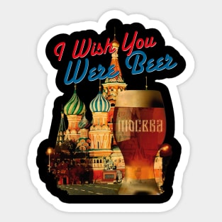 I Wish You Were Beer – Moscow Sticker